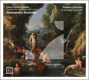 Valeria La Grotta & Quartetto Vanvitelli – Alessandro Scarlatti, Prima d’esservi infedele